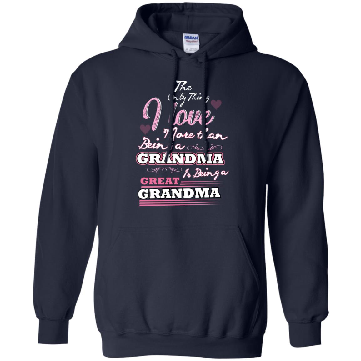 I Only Thing I Love More Than Being A Grandma Is Being A Great Grandma Navy