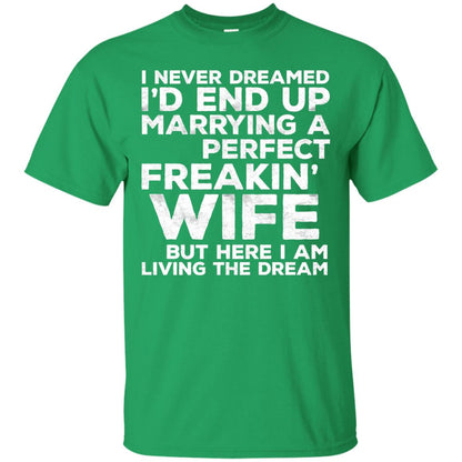 I_d End Up Marrying A Perfect Freakin_ Wife Husband T-shirt Irish Green