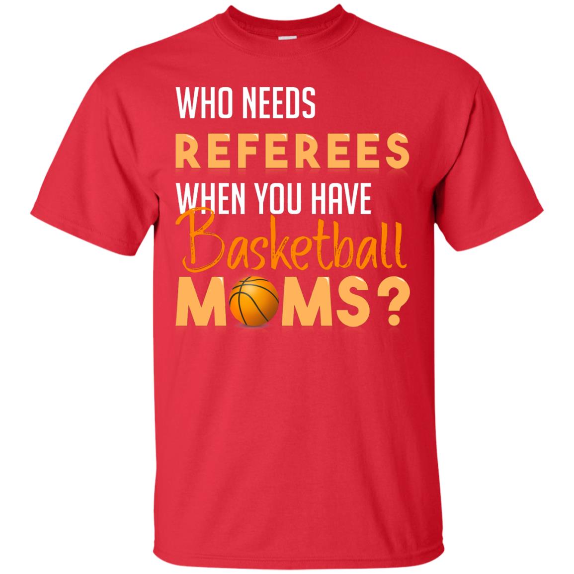 Who Needs Referees When You Have Basketball Moms Shirt Red