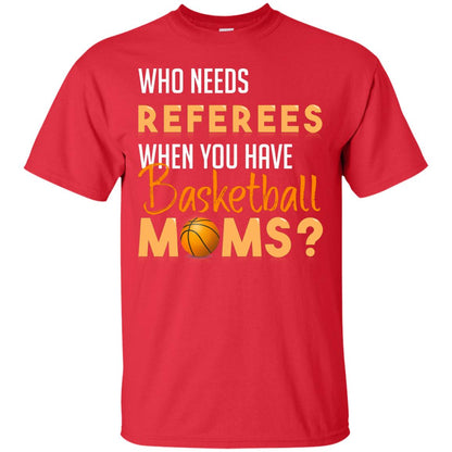 Who Needs Referees When You Have Basketball Moms Shirt Red