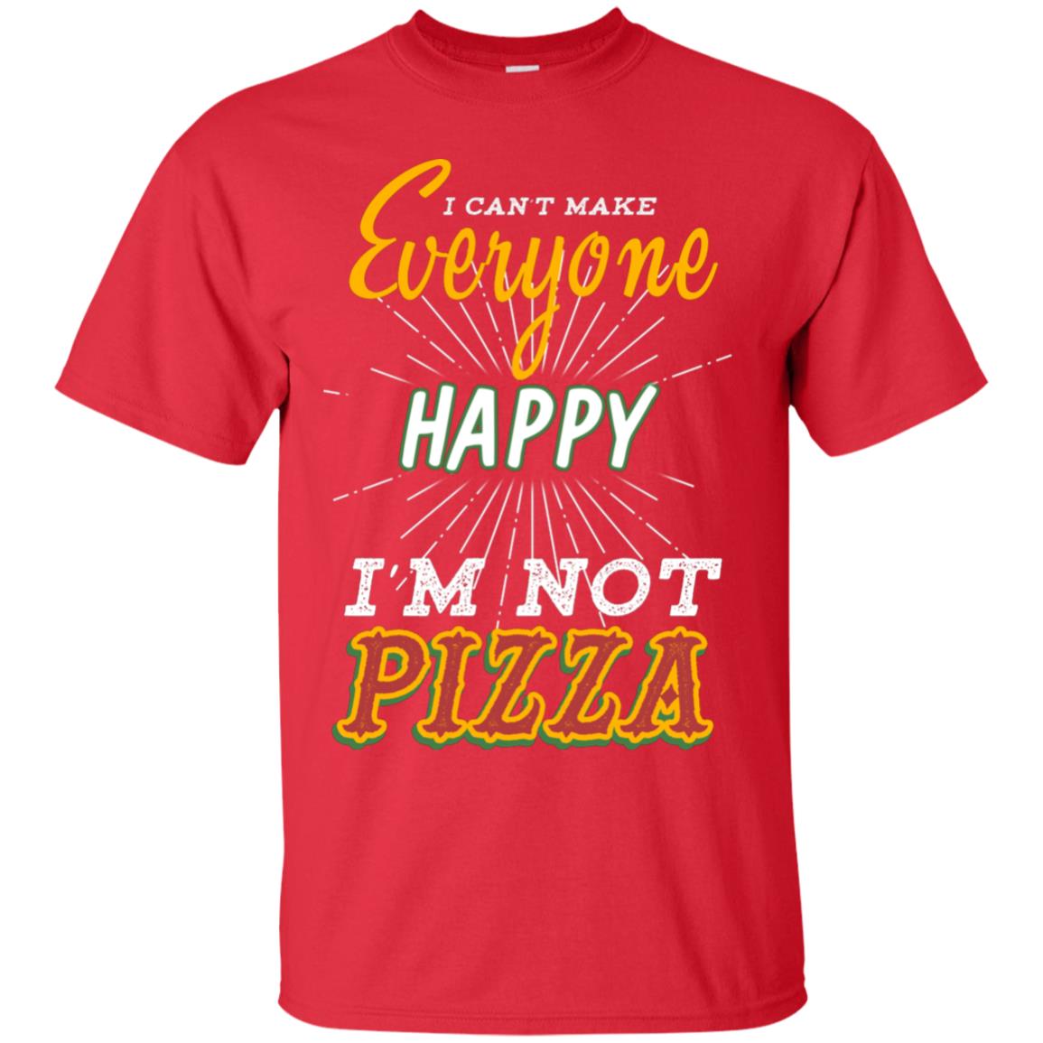 I Can't Make Everyone Happy I'm Not Pizza Best Quote Shirt Red