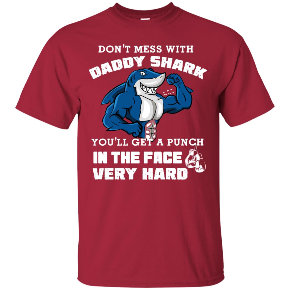 Don't Mess With Daddy Shark You'll Get A Punch In The Face Very Hard Family Shark Shirt Cardinal