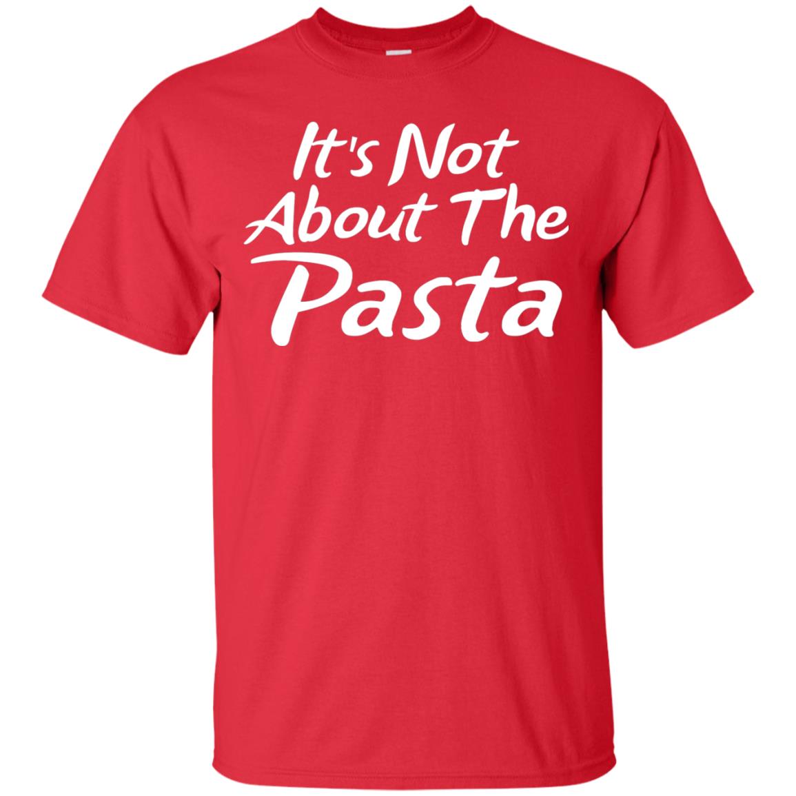 It_s Not About The Pasta T-shirt Red