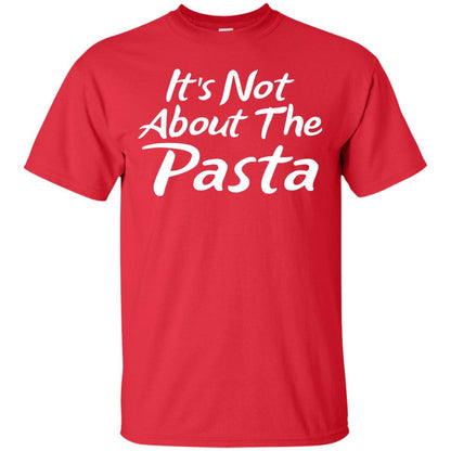 It_s Not About The Pasta T-shirt Red
