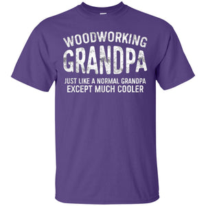 Woodworking Grandpa Just Like A Normal Grandpa Papa T-shirt