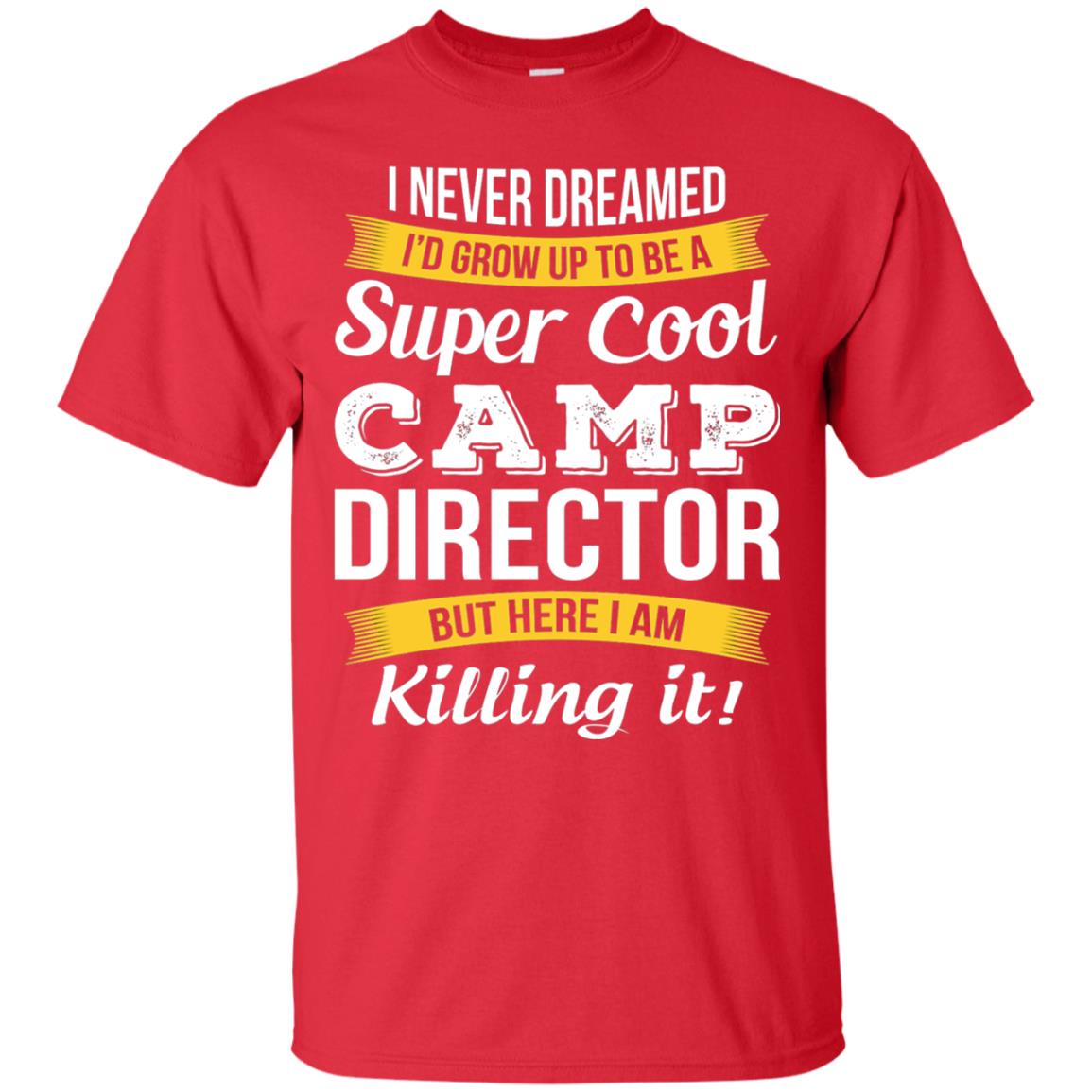I Would Grow Up To Be Super Cool Camp Director Shirt Red