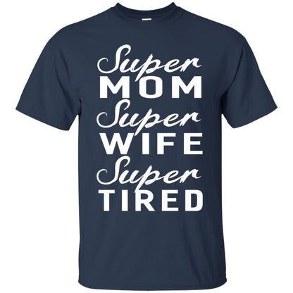 Super Mom Super Wife Super Tired Women Great Gifts T-shirt Navy