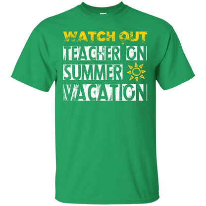 Watch Out Teacher On Summer Vacation Funny Saying Shirt For Teacher Irish Green