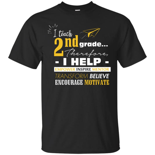 I Teach 2nd Grade Therefore I Help Empower Inspire Mentor Transform Believe Encourage Motivate Shirt Black