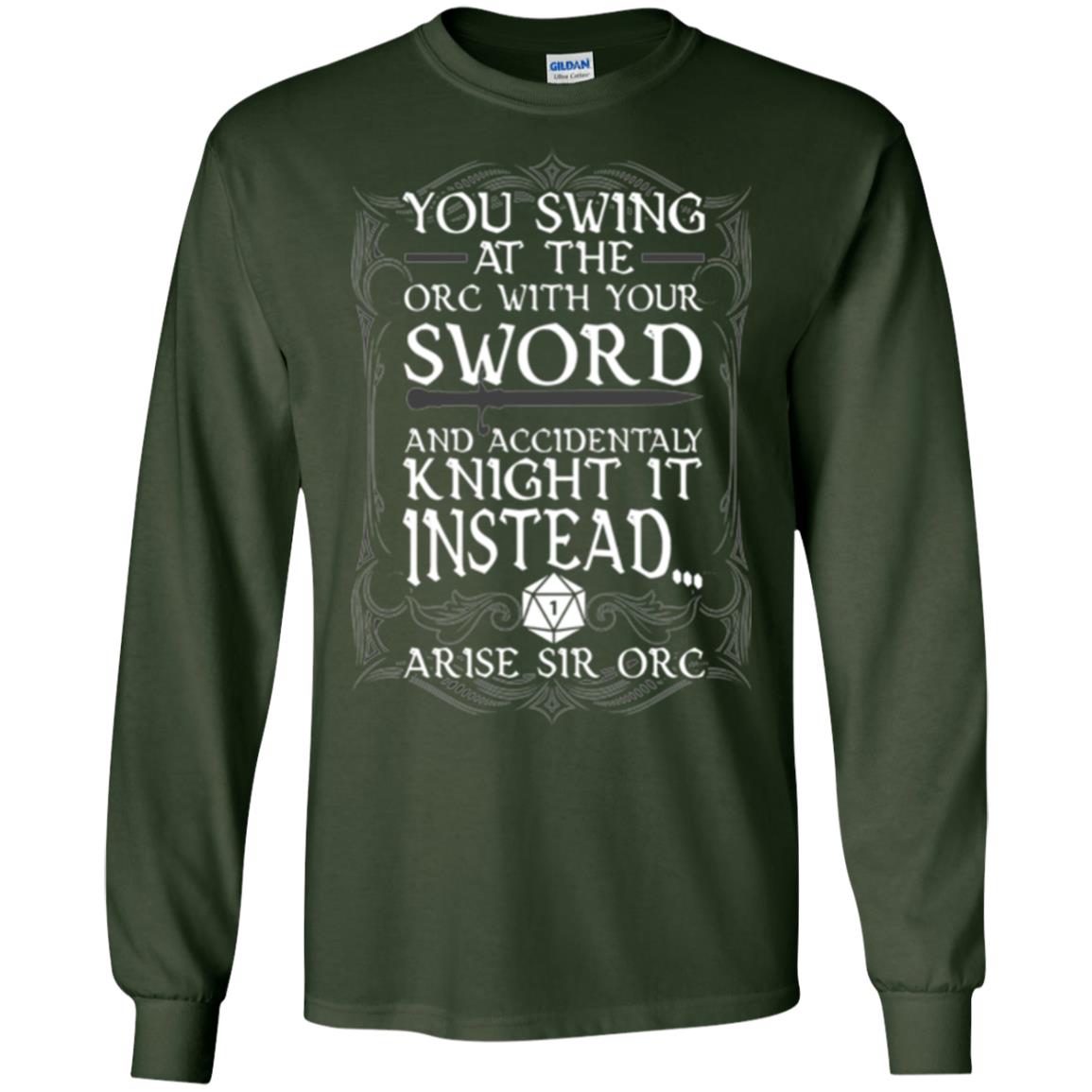 Arise Sir Orc Funny T-shirt You Swing At The Orc With Your Sword Forest Green