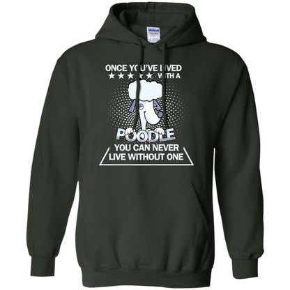 Once You've Lived With A Poodle You Can Never Live Without One Shirt Forest Green