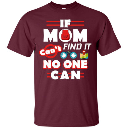 If Mom Cant Find It No One Can Mommy Shirt Maroon