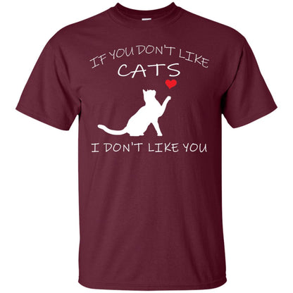 If You Don't Like Cats I Don't Like You Shirt Maroon