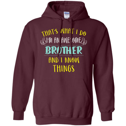 That's What I Do I'm An Awesome Brother And I Know Things Brother Shirt Maroon