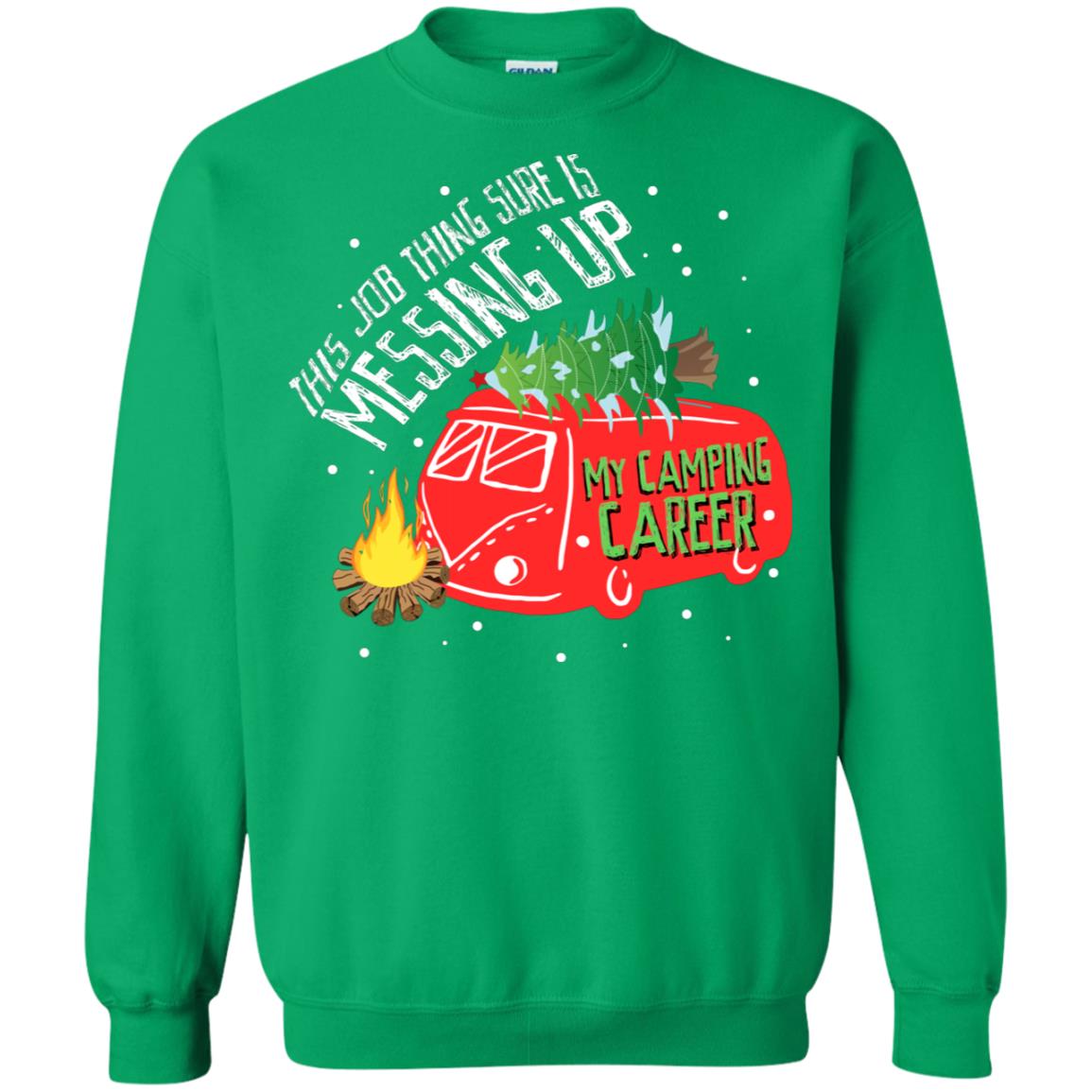 This Job Thing Sure Is Messing Up My Camping Career Shirt Irish Green