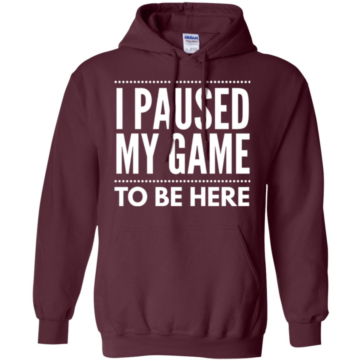 Gamer T-shirt I Paused My Game To Be Here Maroon