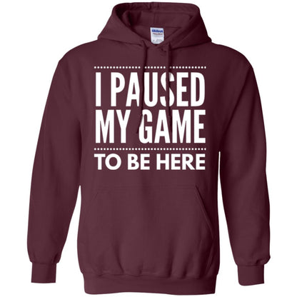 Gamer T-shirt I Paused My Game To Be Here Maroon