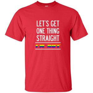 Lgbt T-shirt Let's Get One Thing Straight I'm Not