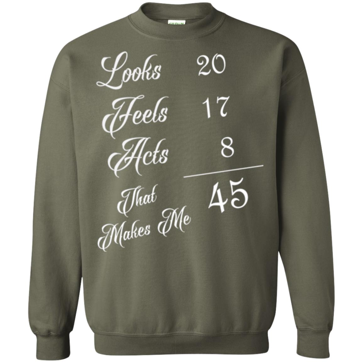 45th Birthday T-shirt Looks 20 Feels 17 Acts 8 Military Green