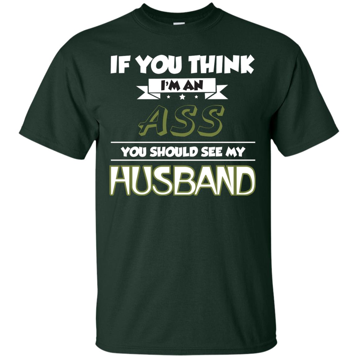 If You Think I_m An Ass You Should See My Husband Shirt For Wife Forest