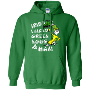 Irish I Liked Green Eggs And Ham T-shirtG185 Gildan Pullover Hoodie 8 oz.