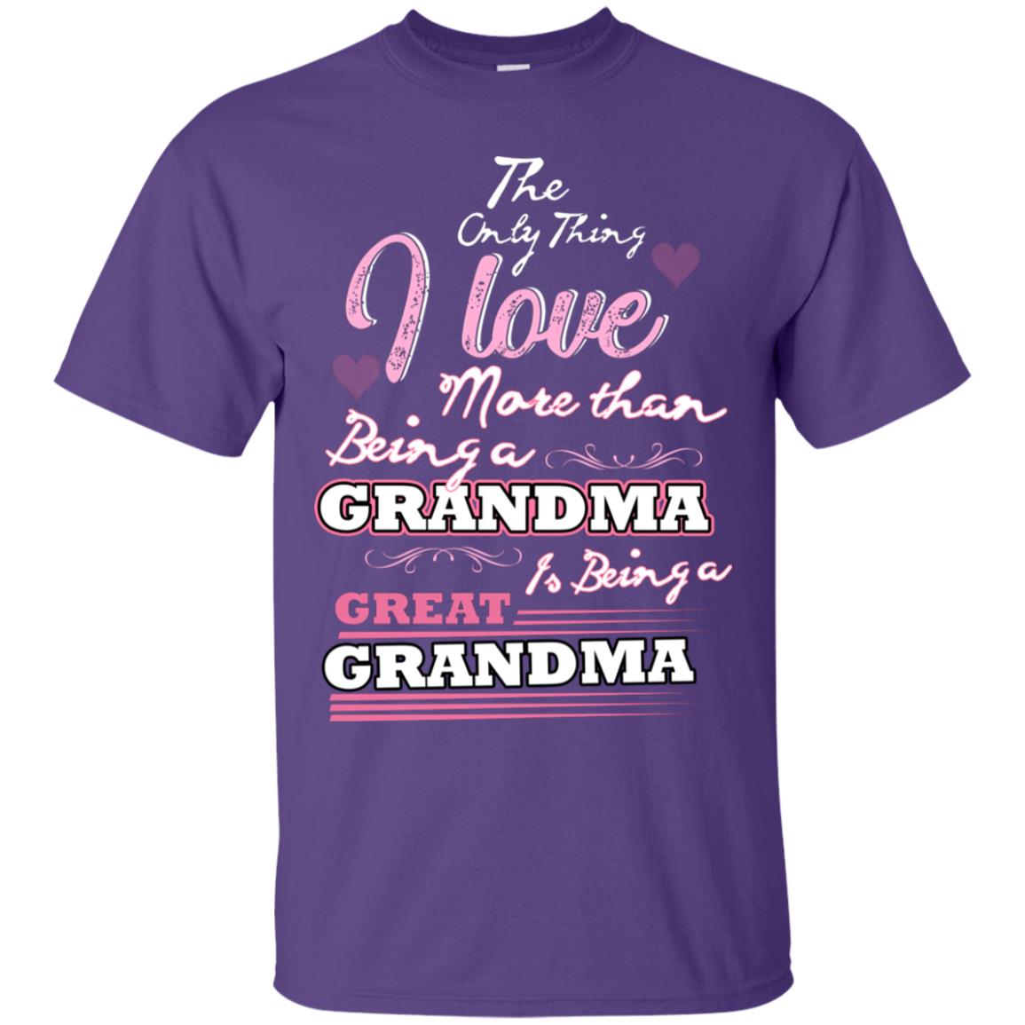 I Only Thing I Love More Than Being A Grandma Is Being A Great Grandma Purple