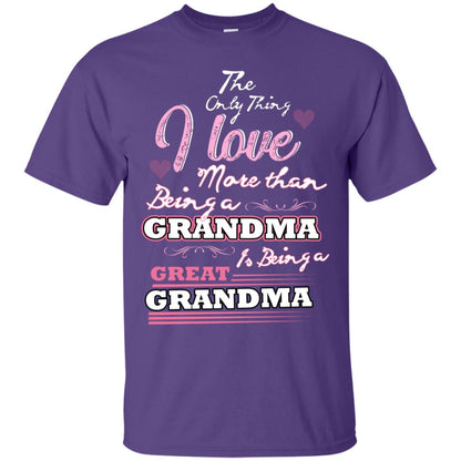 I Only Thing I Love More Than Being A Grandma Is Being A Great Grandma Purple