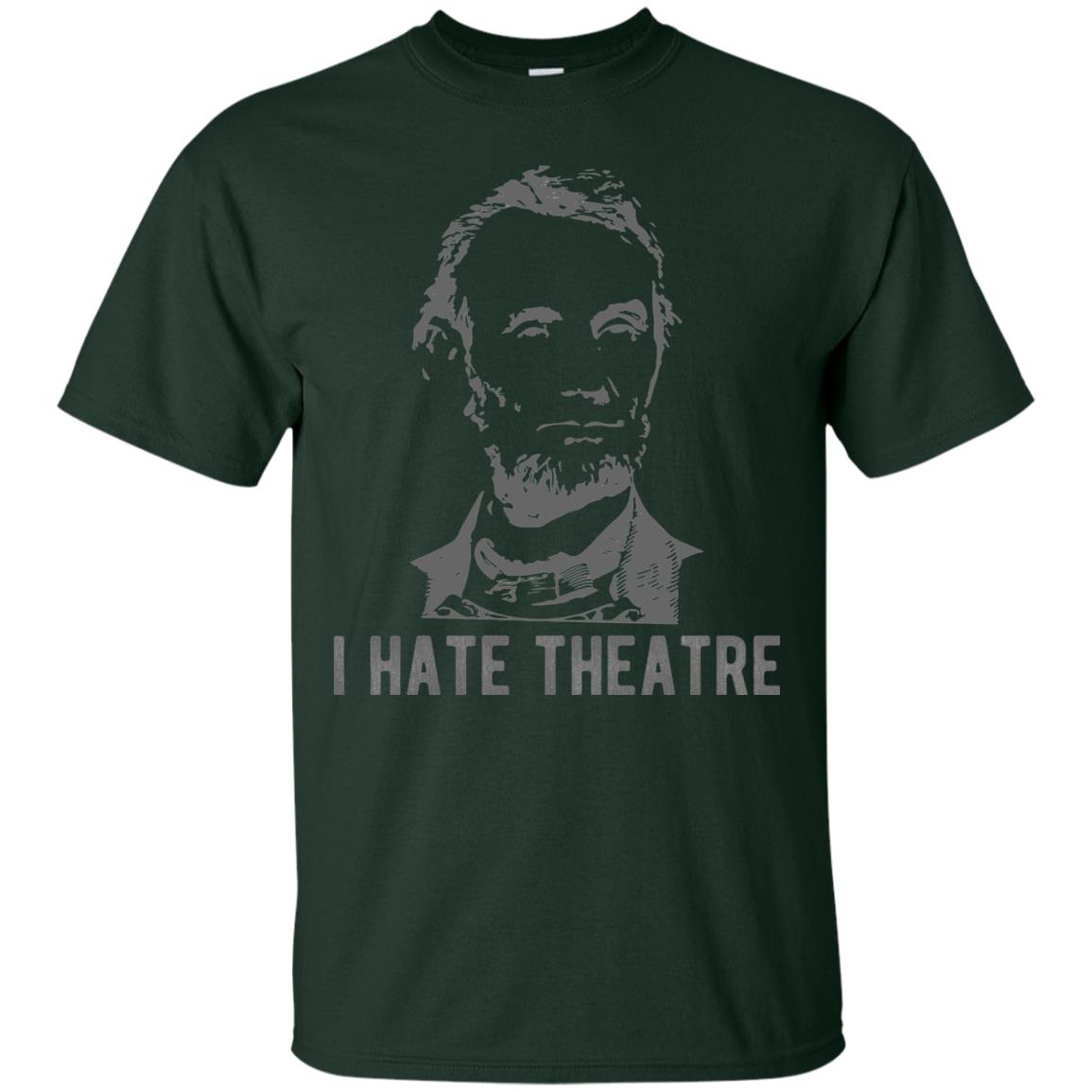 I Hate Theater Said Nobody Ever T-shirt Forest Green
