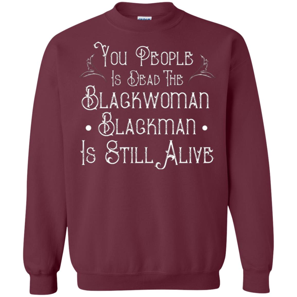 Anti Racism T-shirt You People Is Dead The Blackwoman Blackman Is Still Alive Maroon