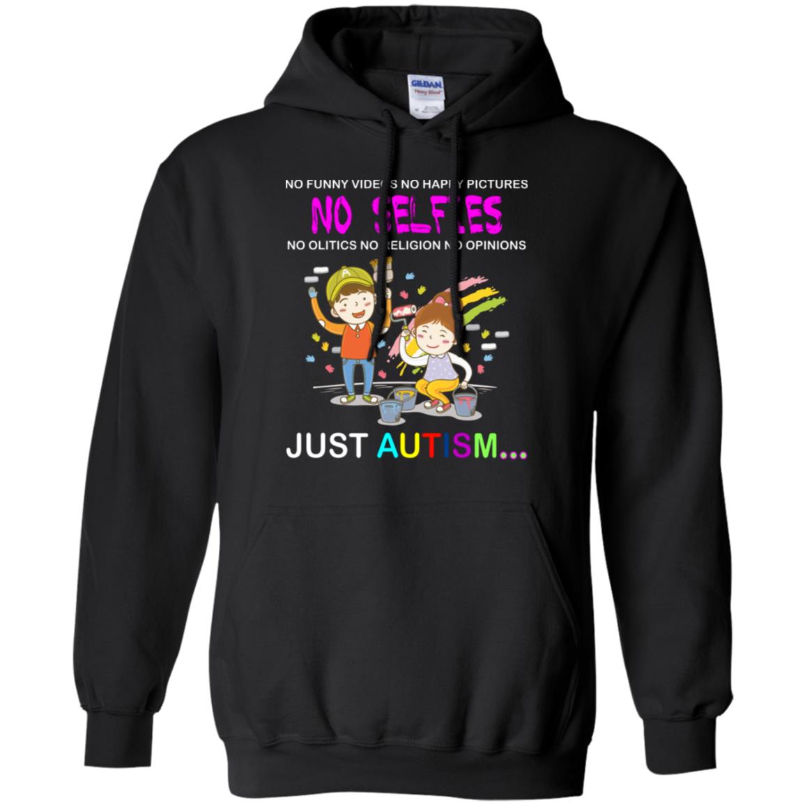 No Funny Video No Happy Pictures No Olitics No Religion No Opinions Just Autism Shirt Black