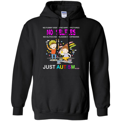 No Funny Video No Happy Pictures No Olitics No Religion No Opinions Just Autism Shirt Black