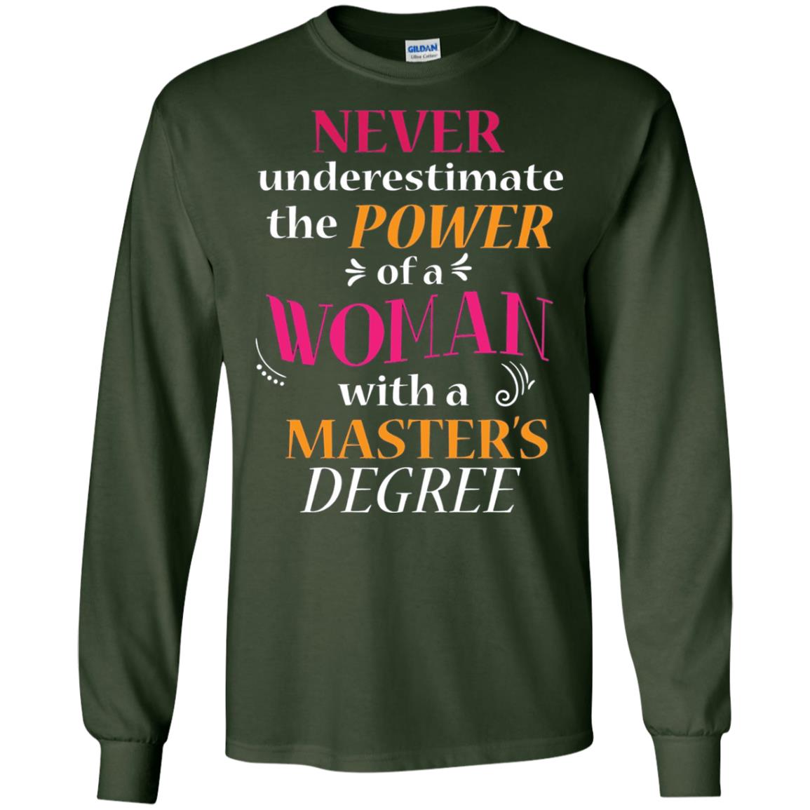 Funny Masters Degree T-shirt Never Underestimate The Power Forest Green