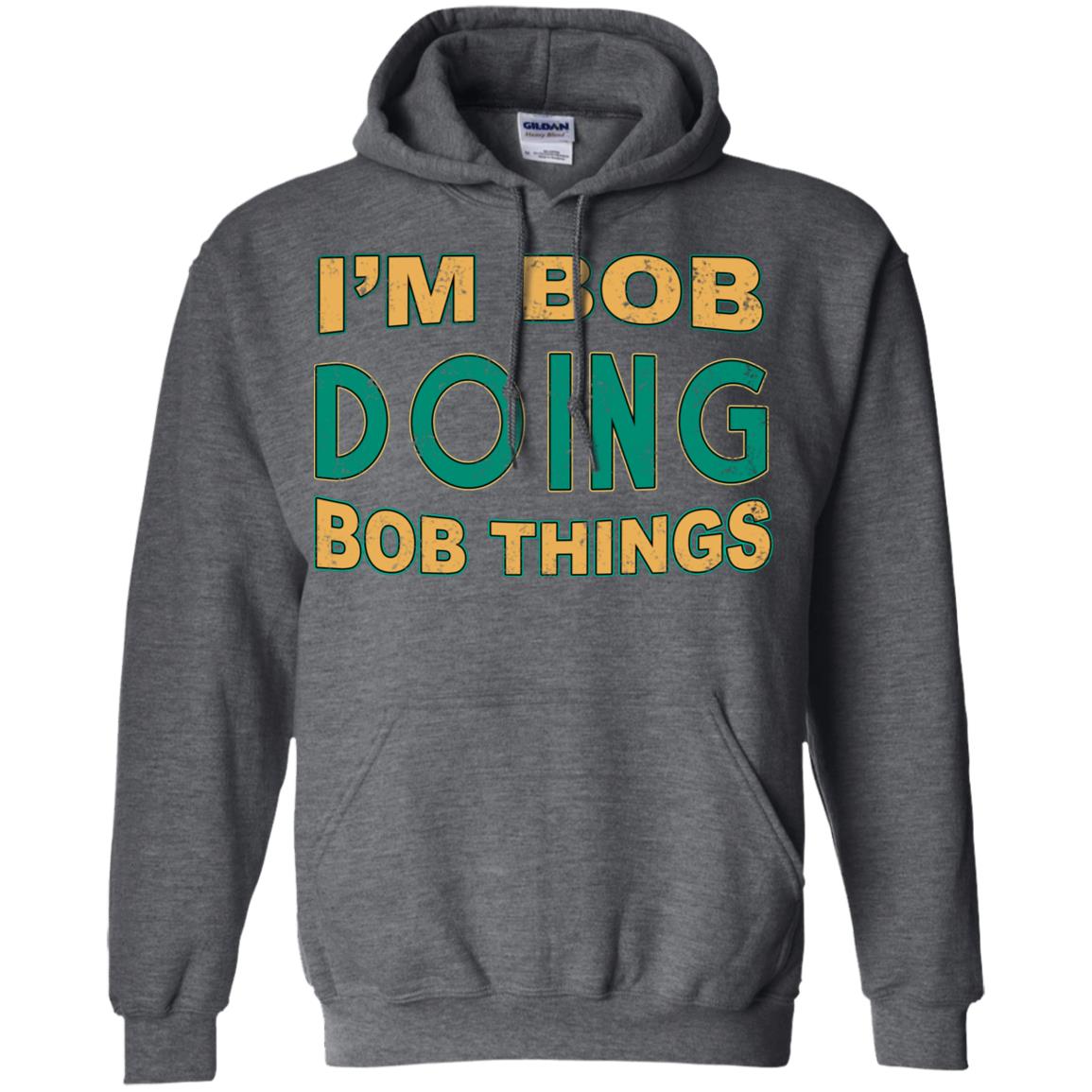 I'm Bob I'm Do Bob Things Shirt Dark Heather