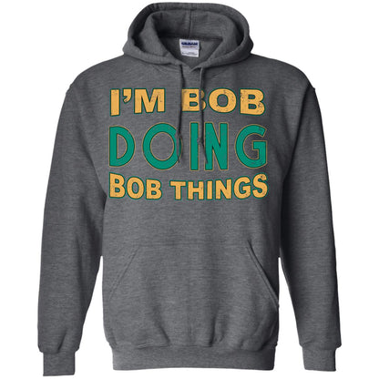I'm Bob I'm Do Bob Things Shirt Dark Heather