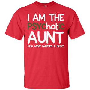 I_m The Psychotic Aunt You Were Warned About Hot Aunt T-shirtG200 Gildan Ultra Cotton T-Shirt
