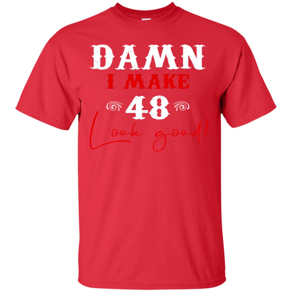 I Make 48 Look Good 48th Brithday Shirt Red