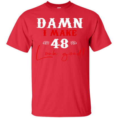 I Make 48 Look Good 48th Brithday Shirt Red
