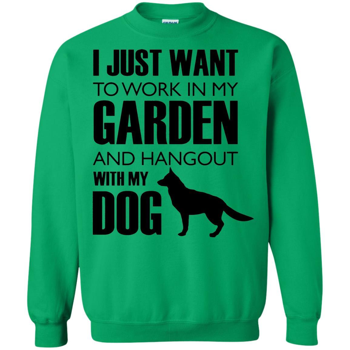 Dog Lovers T-shirt I Just Work In My Garden And Hangout With My Dog Irish Green