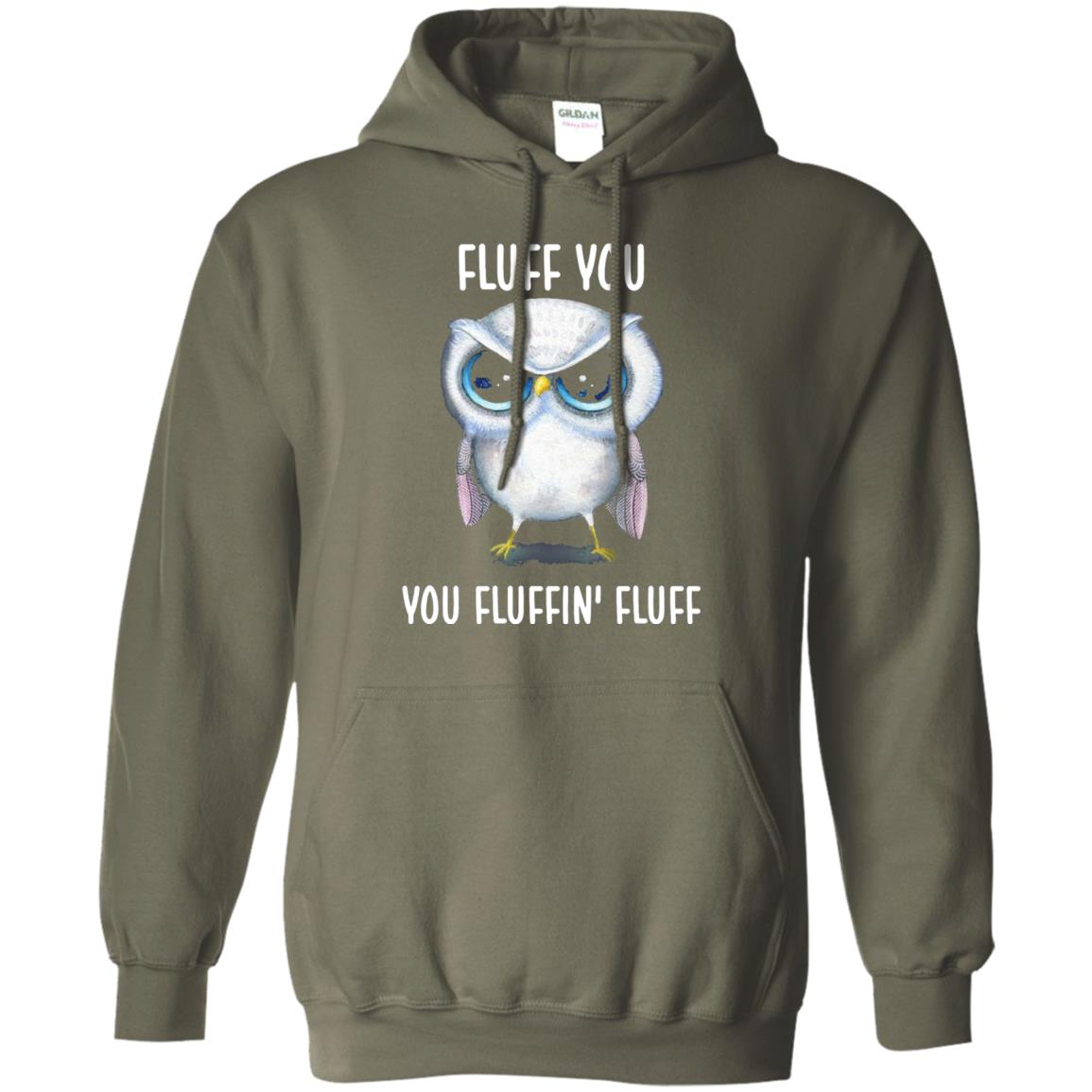 Fluff You You Fluffin Fluff Owl Lovers Shirt Military Green
