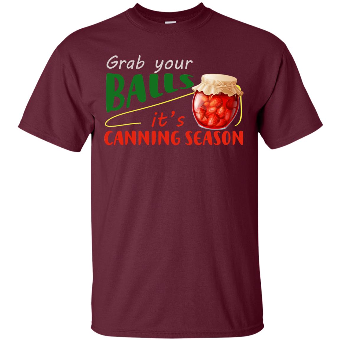 Grab Your Balls It's Canning Season Shirt Maroon