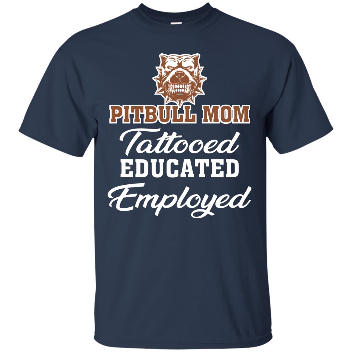 Pitbull Mom Tattooed Educated Employed Pitbull Gift Shirt For Mom Navy