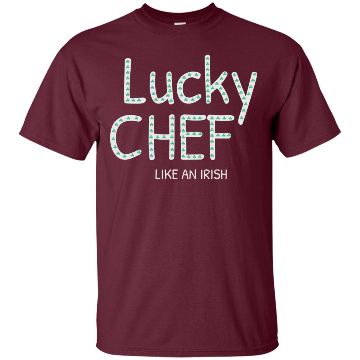 Lucky Chef Like An Irish Shamrock Saint Patrick's Day T-shirt Maroon