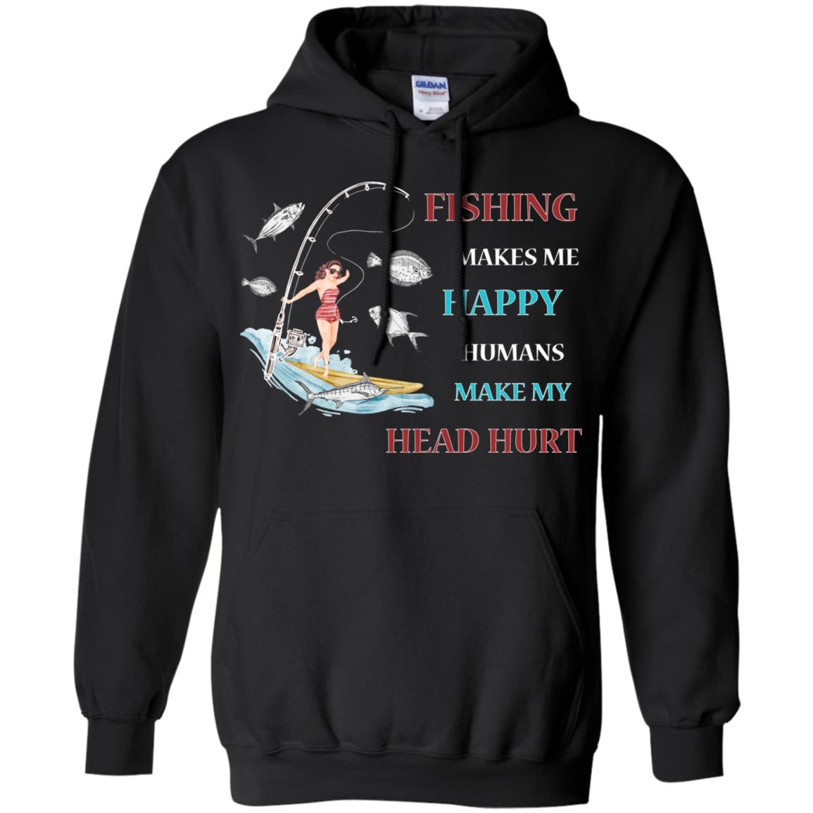 Fishing Make Me Happy Humans Make My Head Hurt Shirt Black