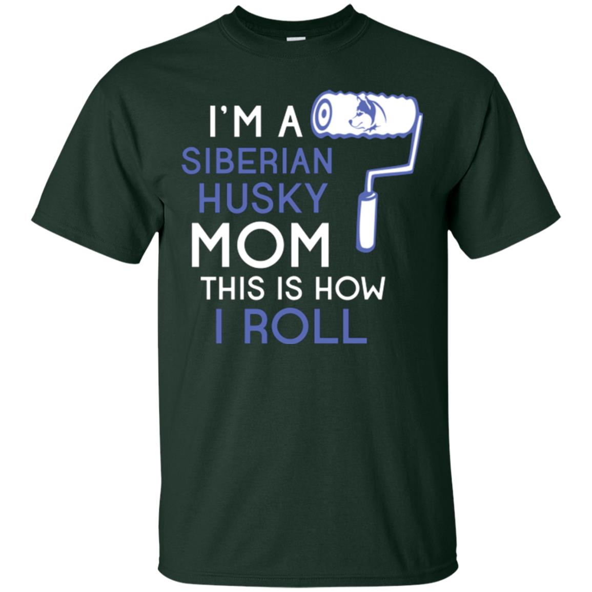 Siberian Husky Lover T-shirt I’m A Siberian Husky Mom This Is How I Roll Forest