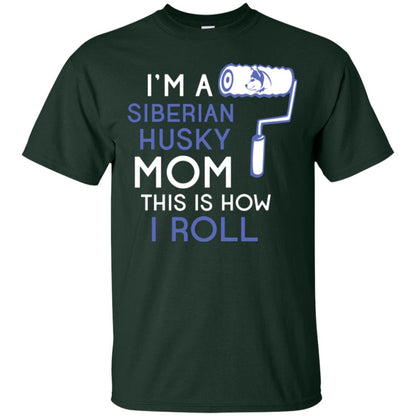 Siberian Husky Lover T-shirt I’m A Siberian Husky Mom This Is How I Roll Forest