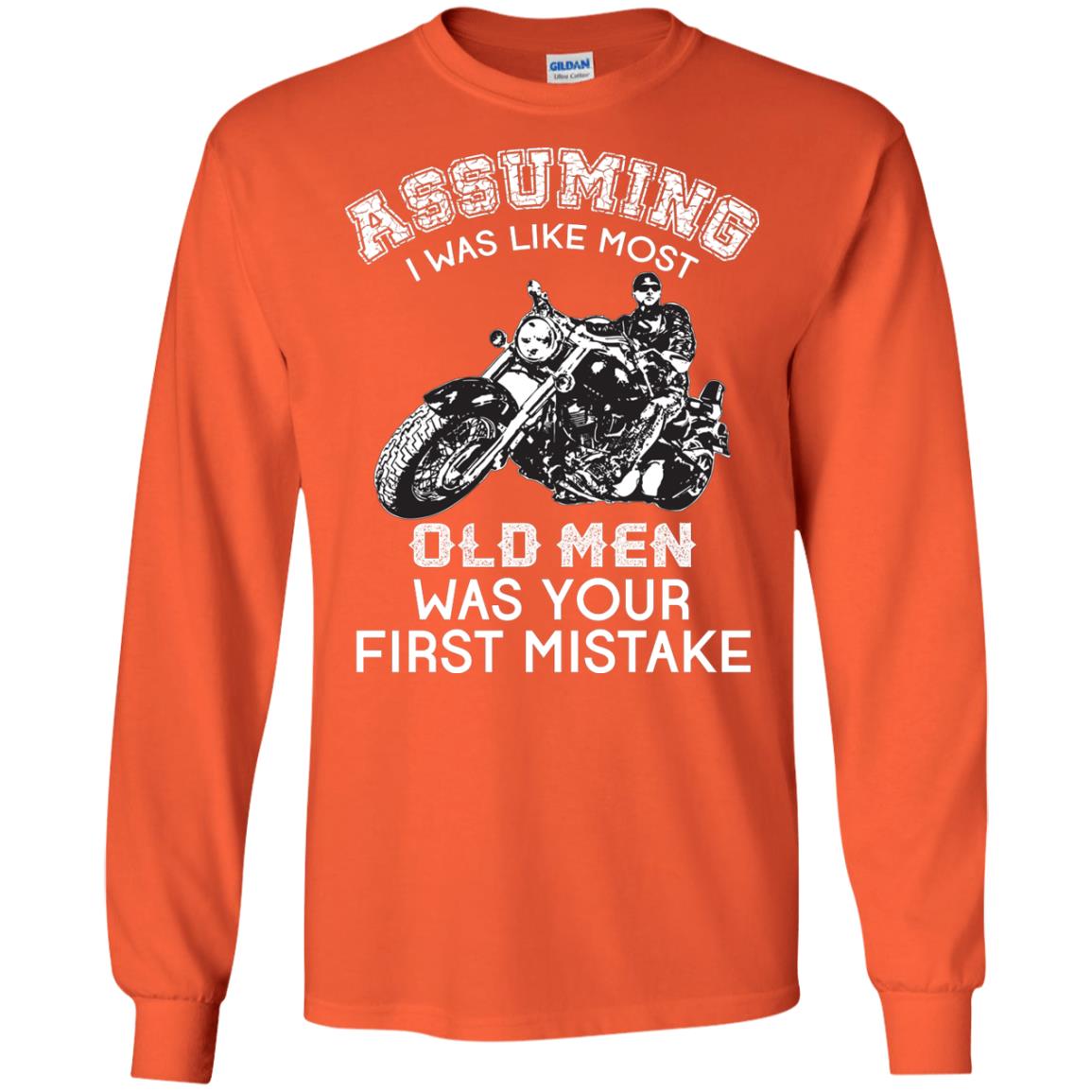 Assuming I Was Like Most Old Men Motorcycle Lover T-shirt Orange