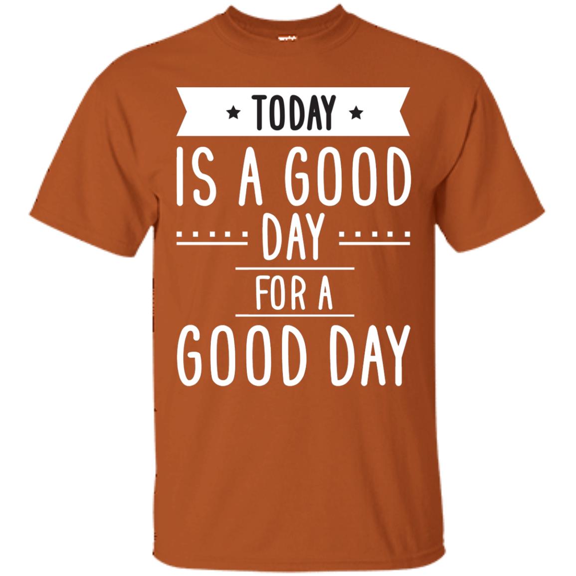 Today Is A Good Day For A Good Day Shirt Texas Orange