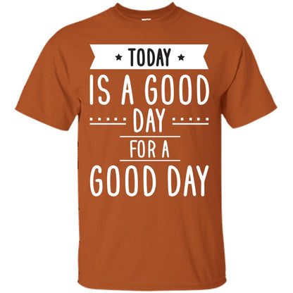 Today Is A Good Day For A Good Day Shirt Texas Orange