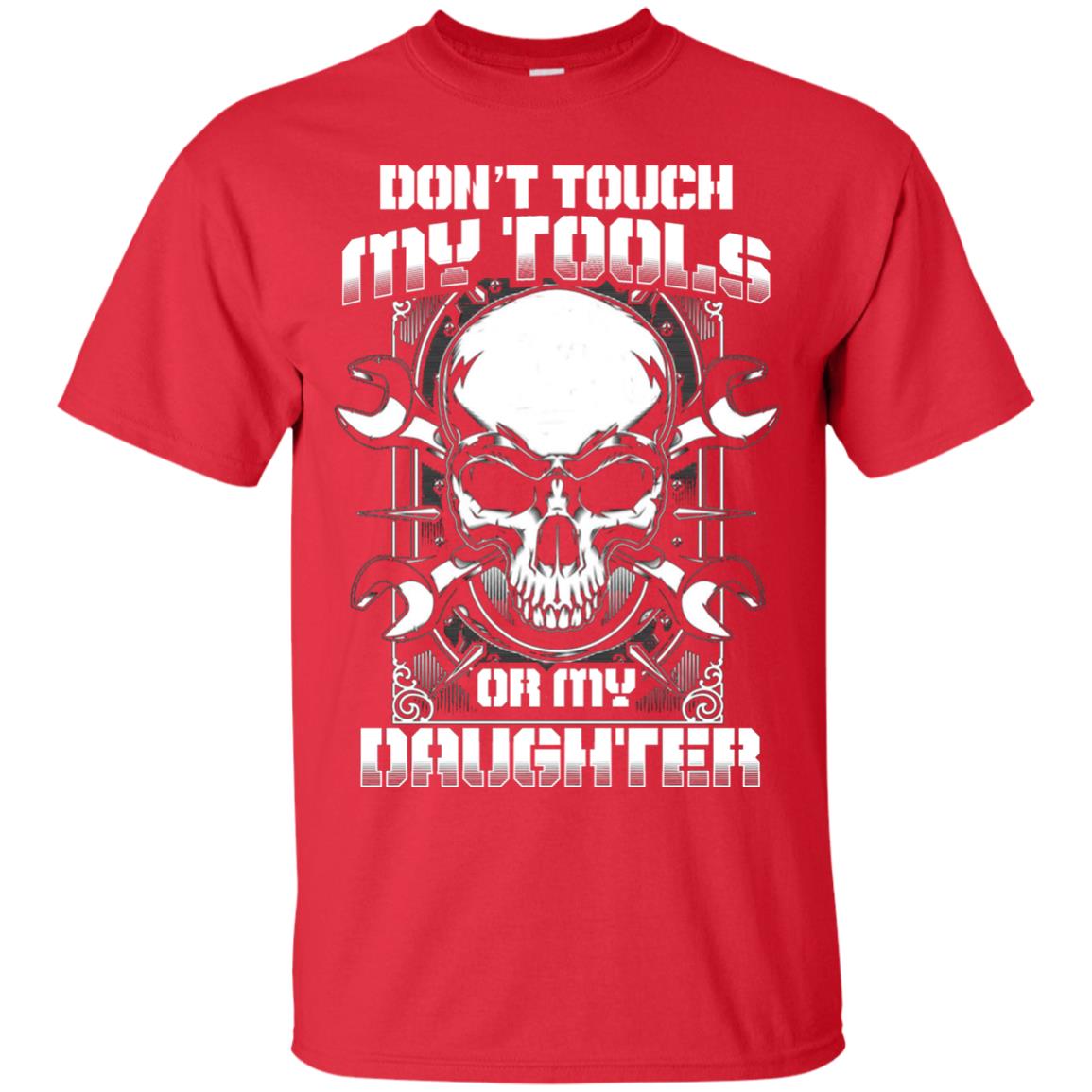 Don't Touch My Tools Or My Daughter Daddy Shirt Red