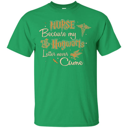 Nurse Because My Hogwarts Letter Never Came Harry Potter Fan T-shirt Irish Green